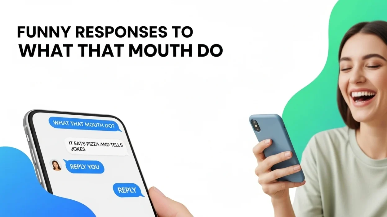 Funny Responses to What That Mouth Do