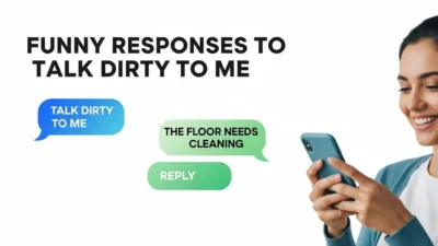 Funny Responses to Talk Dirty to Me