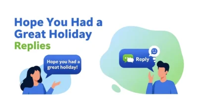 Hope You Had a Great Holiday Replies