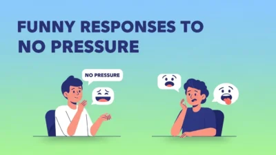 Funny Responses to No Pressure