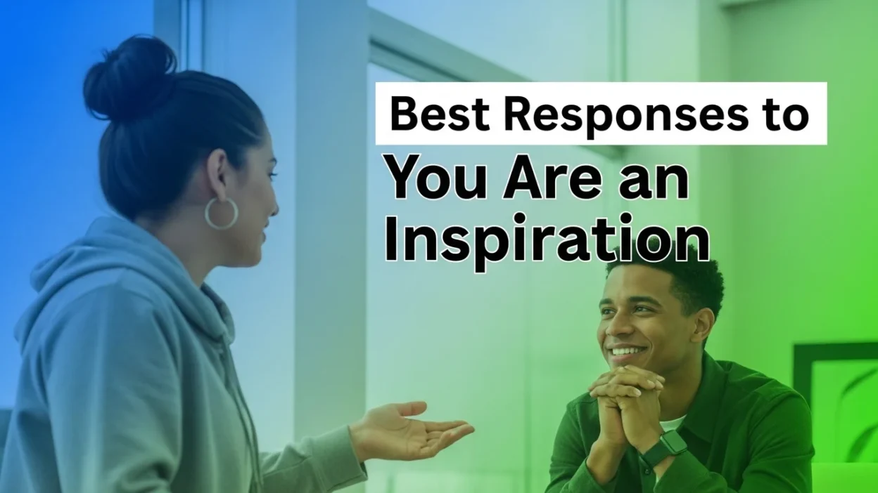 Best Responses to You Are an Inspiration